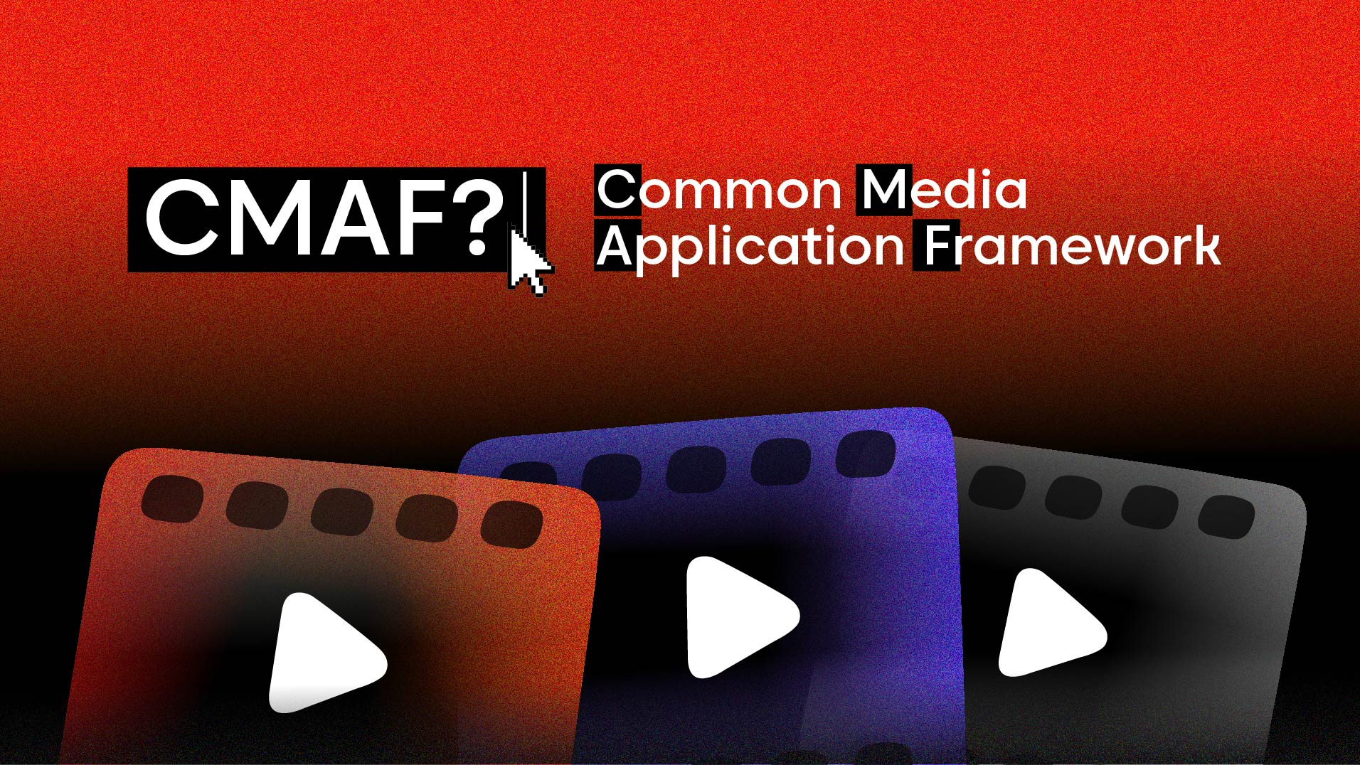 What Is CMAF? Common Media Application Format Explained