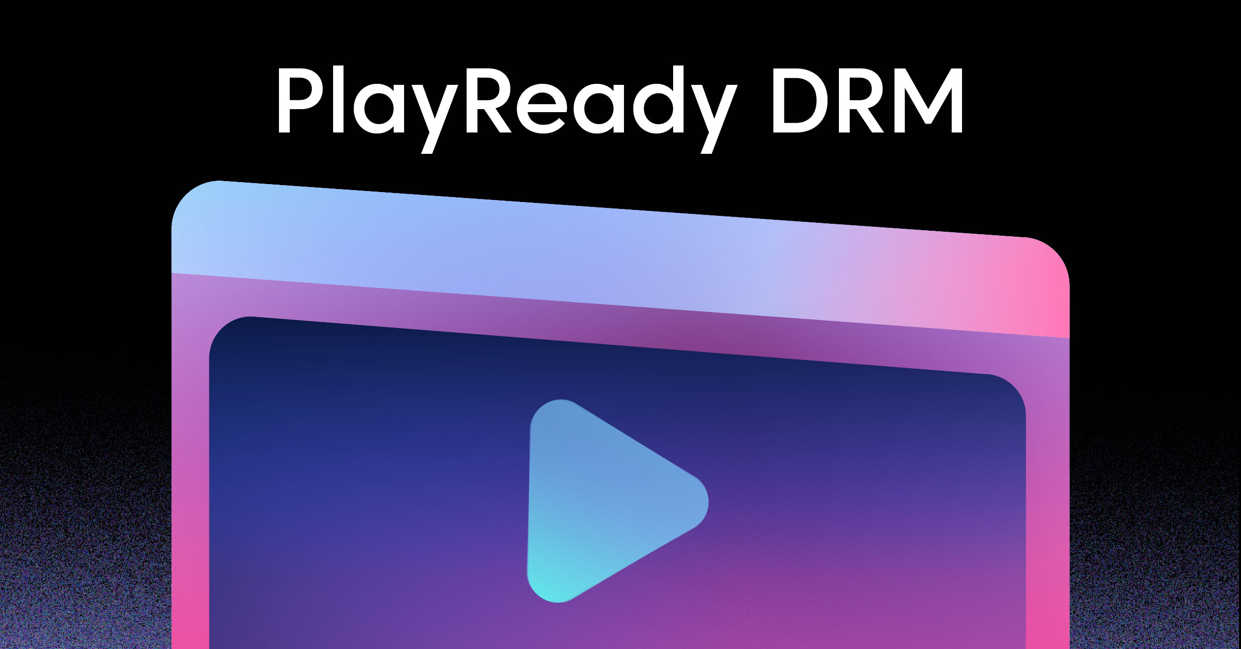 What Is PlayReady DRM? How It Works, Security Levels, and How to Use It
